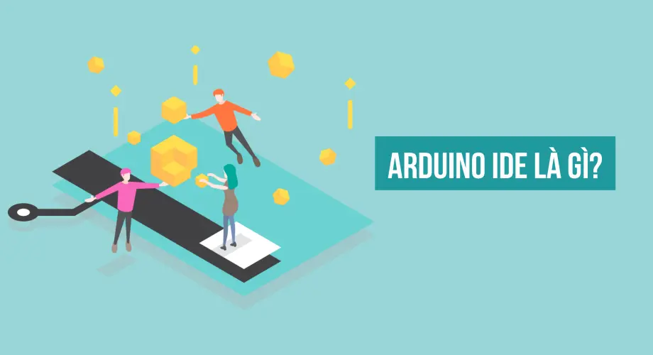Arduino IDE là gì? Hướng dẫn chi tiết giao diện Arduino IDE (Cập nhật 2023)