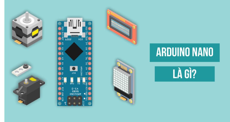 Arduino Nano là gì? Những ưu điểm khi sử dụng Board Arduino Nano