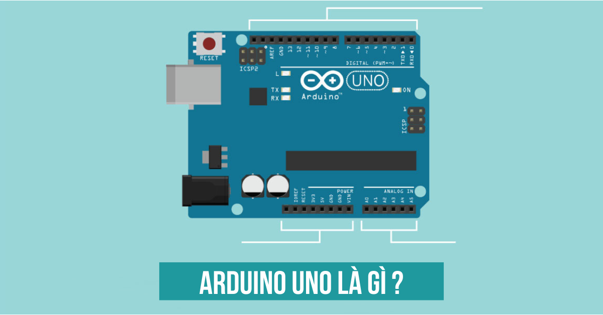 Mạch Arduino Uno R3 là gì? Hướng dẫn chi tiết cách sử dụng