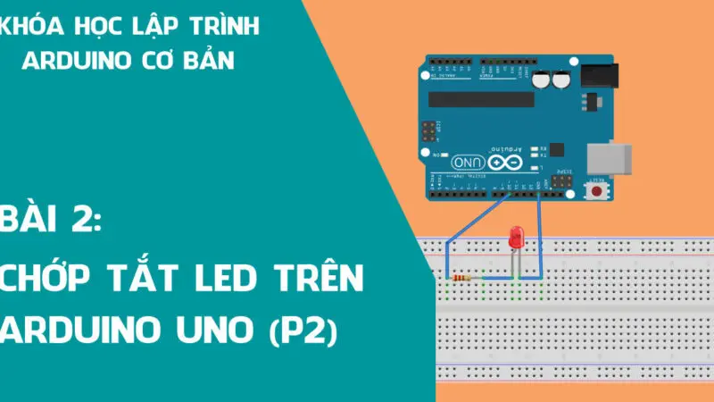 Bài 2: Chớp tắt LED trên Arduino Uno (Phần 2)