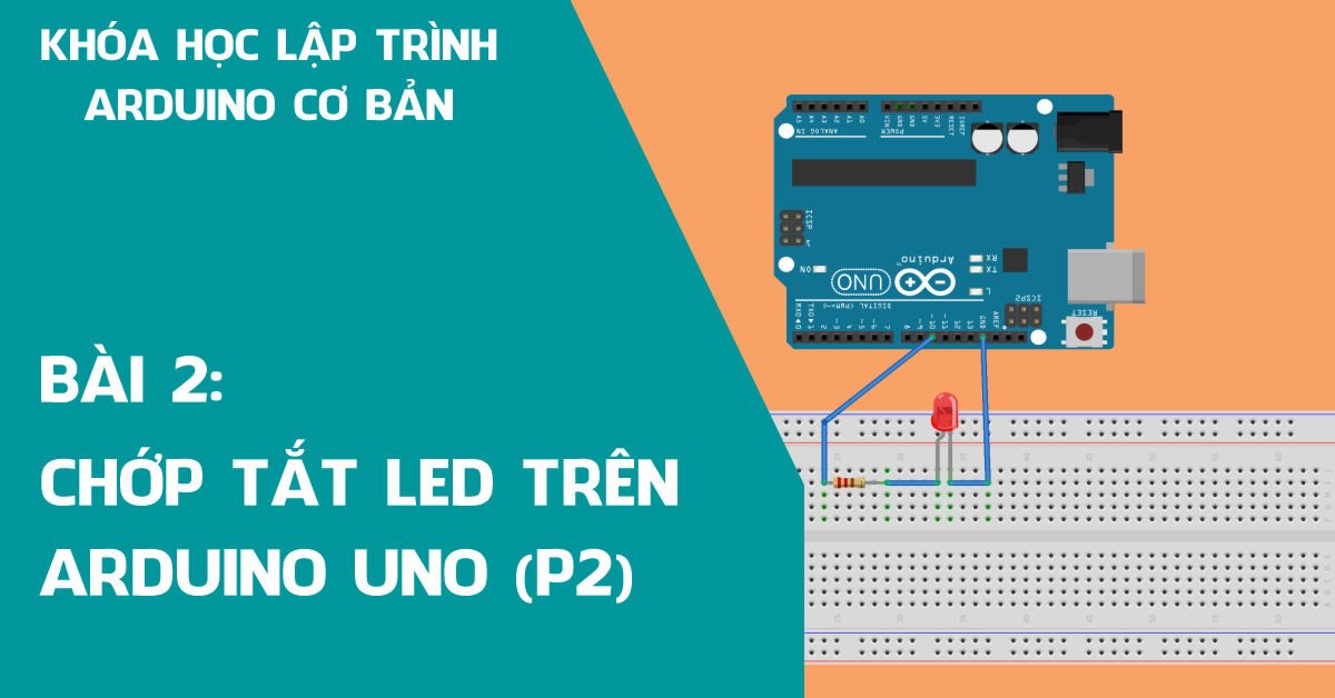 Bài 2: Chớp tắt LED trên Arduino Uno (Phần 2)