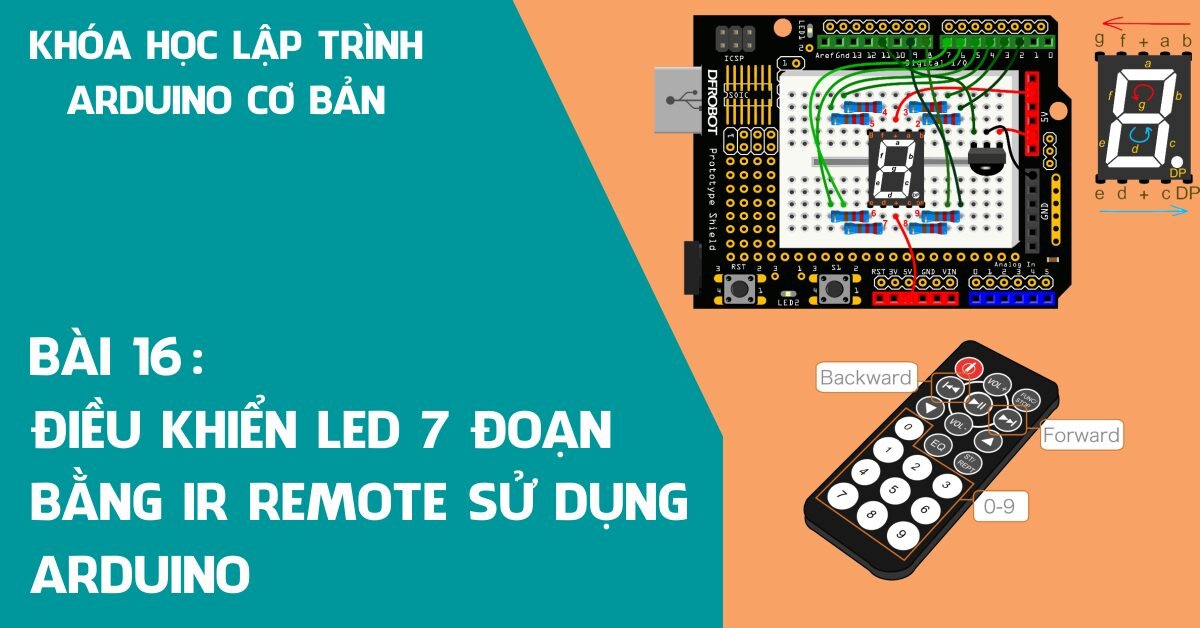 Bài 16: Điều khiển LED 7 đoạn bằng IR Remote Arduino
