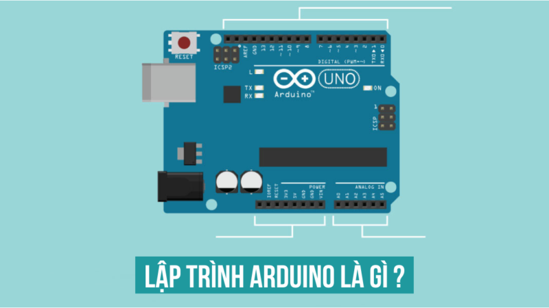 Lập trình Arduino là gì? Nền tảng lập trình đơn giản nhất hiện nay