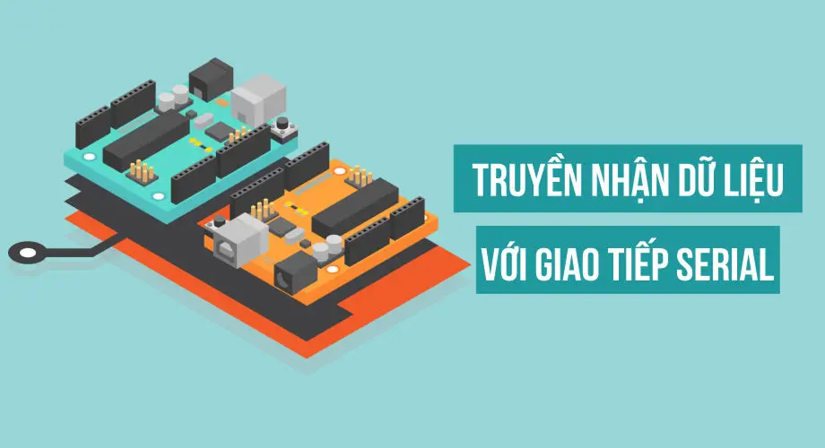 Giao tiếp Arduino với máy tính thông qua Serial (UART) (Cập nhật 2023)