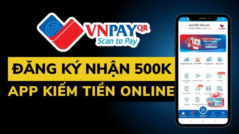 Review App kiếm tiền Online VNPAY – Sự thật tải APP kiếm 65K cho người mới