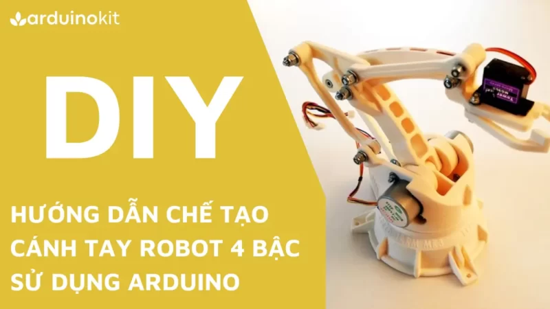 Hướng dẫn làm cánh tay Robot 4 bậc sử dụng Arduino + Code