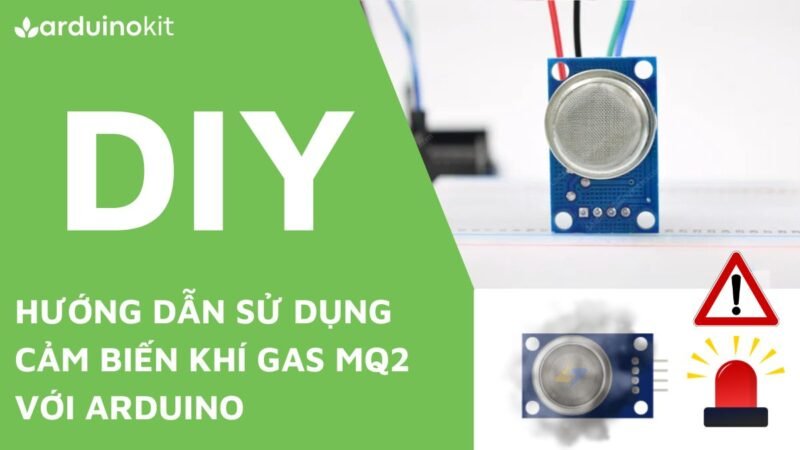 Hướng dẫn sử dụng cảm biến khí Gas MQ2 (Gas Sensor) với Arduino