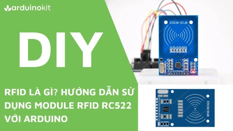 RFID là gì? Hướng dẫn sử dụng Module RFID RC522 với Arduino