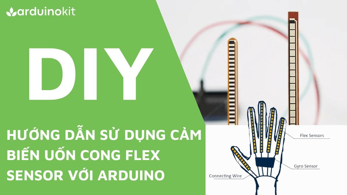 Hướng dẫn sử dụng cảm biến uốn cong Flex Sensor với Arduino