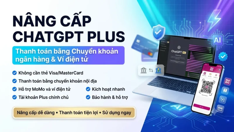 Nâng cấp ChatGPT Plus bằng chuyển khoản nội địa và ví điện tử
