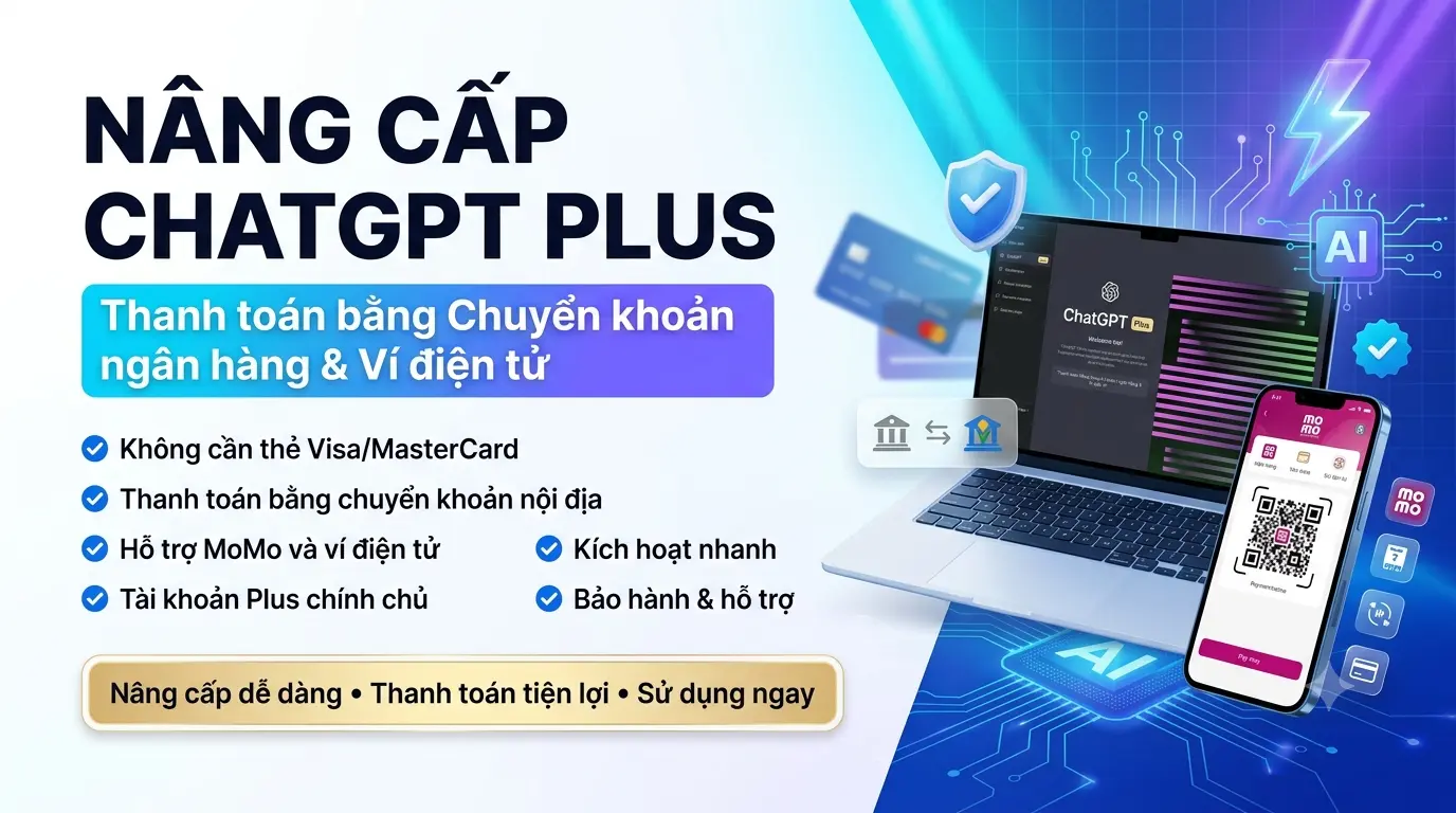 Nâng cấp ChatGPT Plus bằng chuyển khoản nội địa và ví điện tử